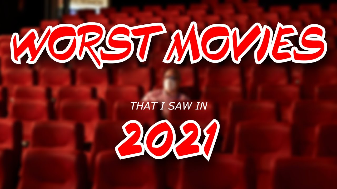 The Worst Movies of 2021