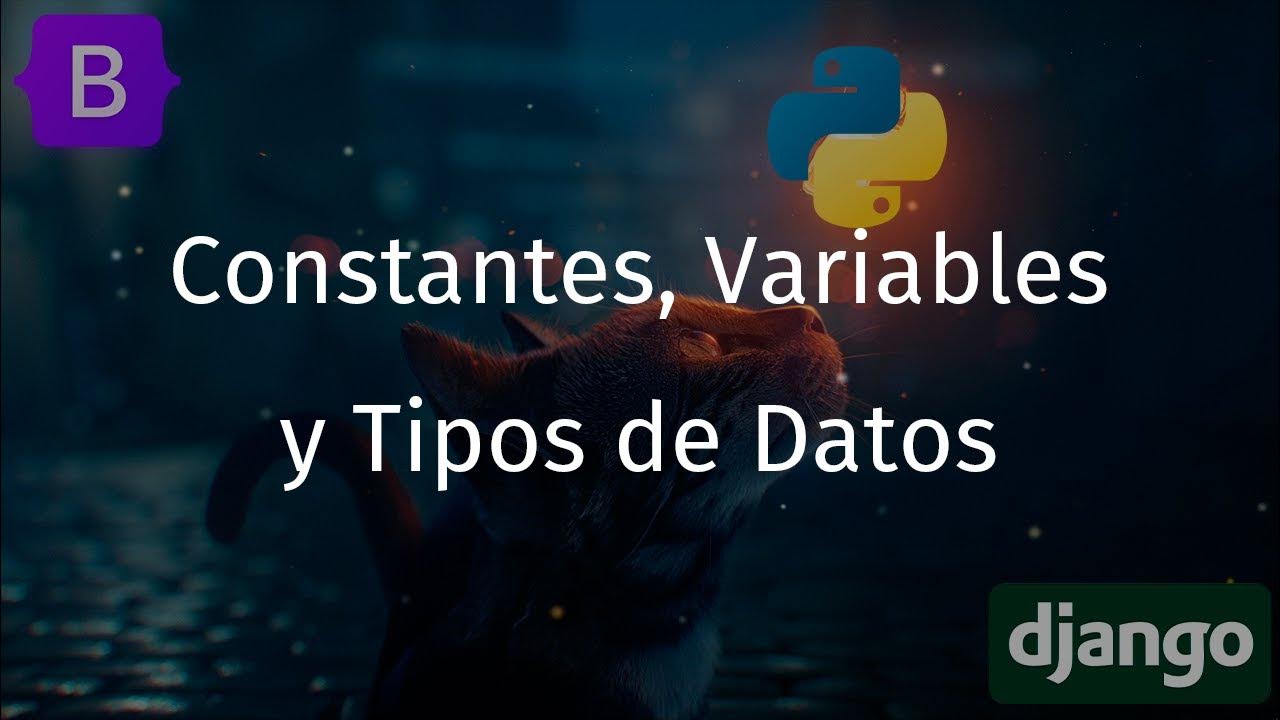 Curso Django con Python #7 | Constantes, Variables y Tipos de Datos ...