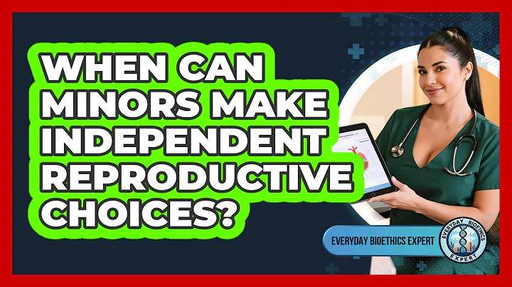 When Can Minors Make Independent Reproductive Choices?