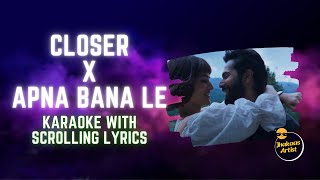Closer x Apna Bana Le | Karaoke | Instagram Viral Song Mashup | Karaoke With Scrolling Lyrics