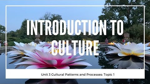 3.1 Introduction to Culture (Unit 3 Cultural Geography, Topic 1 of AP Human Geography)