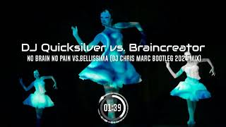 DJ Quicksilver vs. Braincreator - No Brain No Pain vs Bellissima (DJ Chris Marc Bootleg 2024 Mix)