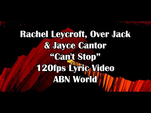 Rachel Leycroft, Over Jack & Jayce Cantor - Cant Stop 120fps Lyric Video @ABN World Rachel Leycroft, Over Jack & Jayce Cantor - Cant Stop 120fps Lyric Video @ABN World 