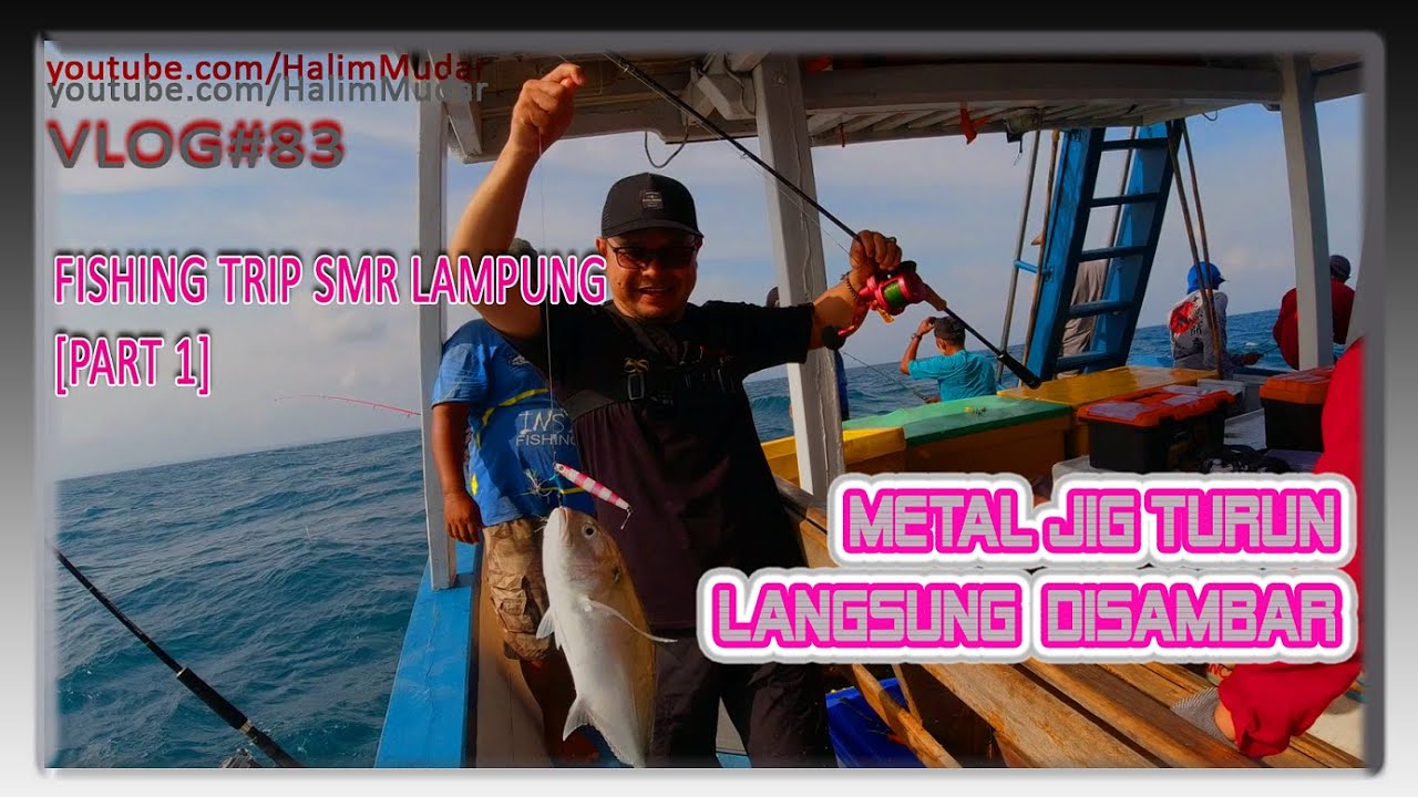 SEMUA METAL JIG  YANG TURUN LANGSUNG DISAMBAR GT (GIANT TREVALLY) - MANCING SMR LAMPUNG [PART 1]