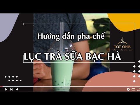 Video Bài 15 (Trà sữa): Hướng dẫn cách làm lục trà sữa bạc hà - youtube