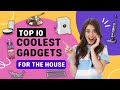 Top 10 coolest gadgets for the house