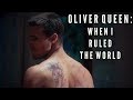 Oliver Queen (Arrow) | When I Ruled the World