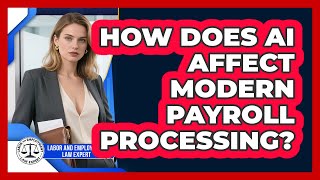 How Does AI Affect Modern Payroll Processing? - Labor and Employment Law Expert