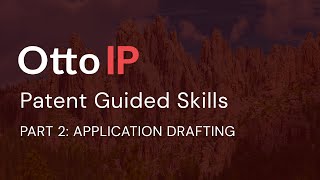 Otto IP:  Patent Guided Skills Part 2:  Application Drafting