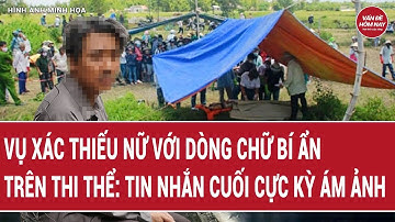 Vụ xác thiếu nữ với dòng chữ bí ẩn trên thi thể: Tin nhắn cuối cực kỳ ám ảnh | Vấn đề hôm nay