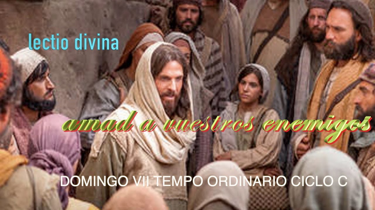 LECTIO DIVINA DOMINGO VII DEL TIEMPO ORDINARIO CICLO C - YouTube