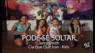 PODE SE SOLTAR - JERRY SMITH l CIA QUE QUE ISSO KIDS