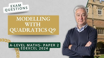 Modelling with Quadratics (Q9 A2 P2 Edexcel 2024)