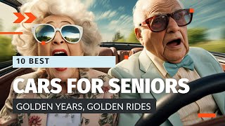 top 10 recommended cars for seniors | best vehicles for older drivers