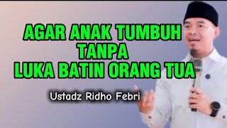 Download Lagu AGAR ANAK TUMBUH TANPA LUKA BATIN ORANG TUA || USTADZ RIDHO FEBRI MP3