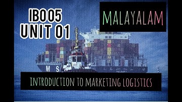 IBO 05 INTRODUCTION TO MARKETING LOGISTICS/UNIT 01/MALAYALAM