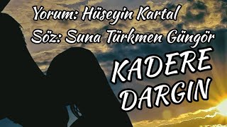 Kadere Dargin - Yorum & Müzik: Hüseyin Kartal - Söz: Suna Türkmen Güngör Resimi