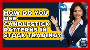 How Do You Use Candlestick Patterns In Stock Trading? - Stock and Options Playbook