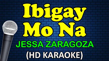 IBIGAY MO NA - Jessa Zaragoza (HD Karaoke)
