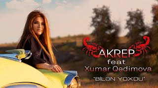 Akrep Feat Xumar Qedimova - Bilen Yoxdu Official Video 2023
