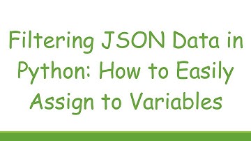Filtering JSON Data in Python: How to Easily Assign to Variables