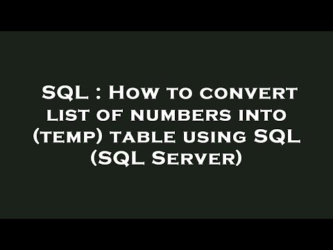 SQL : How to convert list of numbers into (temp) table using SQL (SQL Server)