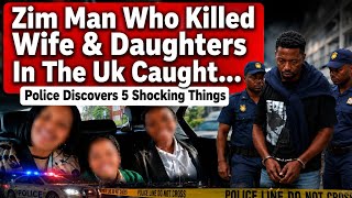 🚨 Zim Man Who Killed Wife &amp; 2 Daughters Caught: 5 Saddest Details Emerging 😳💔