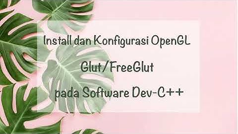 Tugas - Tutorial Install dan Konfigurasi OpenGL Glut/FreeGlut pada Software Dev-C++