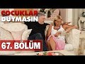 Çocuklar Duymasın 67. Bölüm