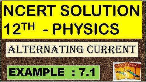 NCERT SOLUTION | CLASS 12 PHYSICS | EXAMPLE 7.1 | ALTERNATING CURRENT | CBSE |  NEET |  IIT JEE KVPY