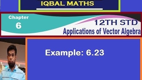 TN 12TH STD MATHS EXAMPLE 6.23 CHAPTER-6 APPLICATIONS OF VECTOR ALGEBRA
