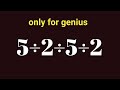 Only for Genius | 5 ÷ 2 ÷ 5 ÷ 2 | Math Puzzle Brain Test
