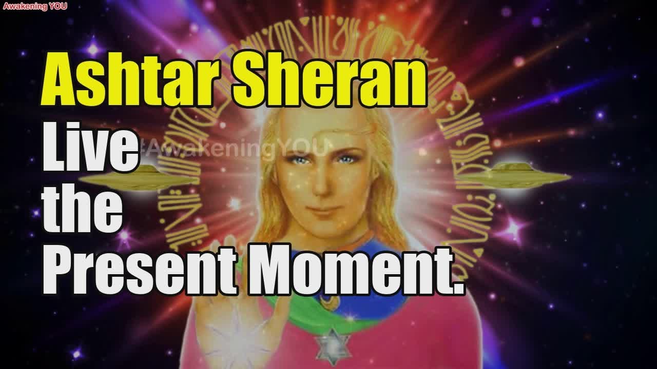 Ashtar Sheran – Live the Present Moment | Awakening YOU - YouTube
