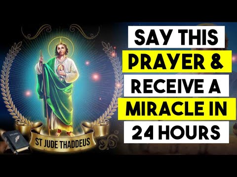 MAKE THIS PRAYER AND RECEIVE A MIRACLE IN THE NEXT 24 HOURS ? ST JUDE THADDEUS