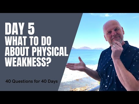 Matt Madigan - Day 5 of 40 Questions for 40 Days - What to do about physical weakness?