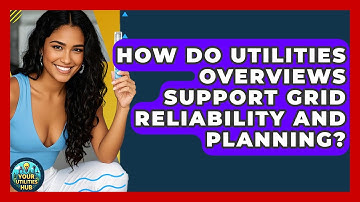 How Do Utilities Overviews Support Grid Reliability and Planning? - Your Utilities Hub
