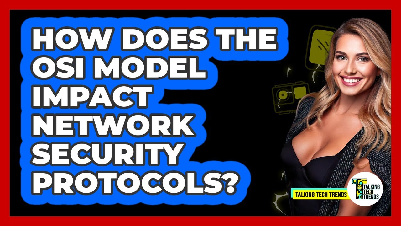 How Does The OSI Model Impact Network Security Protocols? - Talking Tech Trends