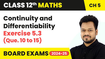 Continuity and Differentiability - Excercise 5.3 (Que. 10 to 15) | Class 12 Maths Chapter 5 | CBSE