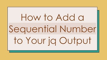 How to Add a Sequential Number to Your jq Output