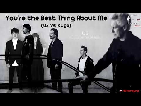 You’re the best thing about me (U2 Vs  Kygo) U2