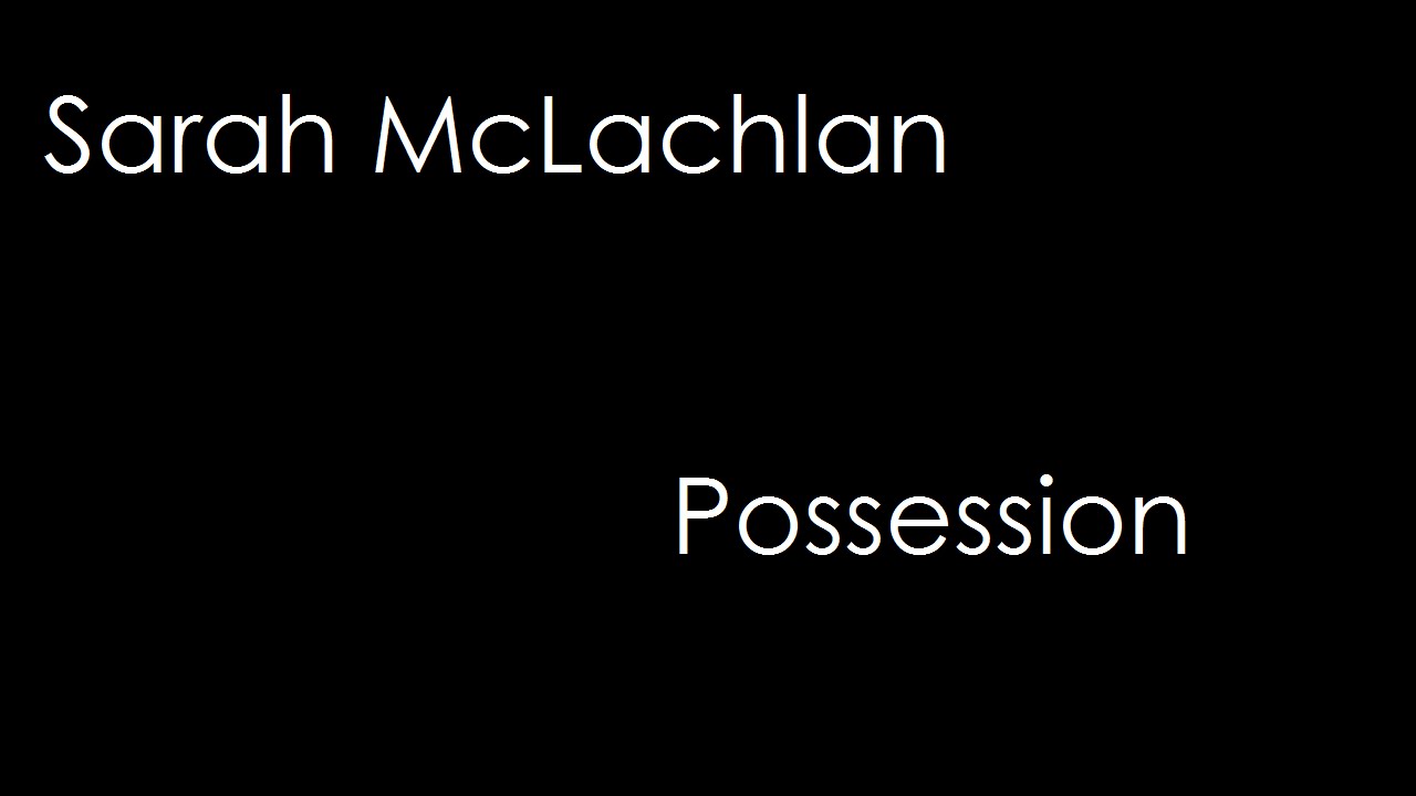 Sarah McLachlan - Possession (lyrics)