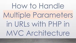 How to Handle Multiple Parameters in URLs with PHP in MVC Architecture