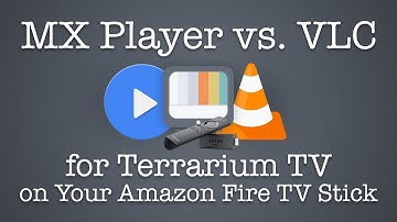 MX Player vs. VLC for Terrarium TV on Your Amazon Fire TV Stick