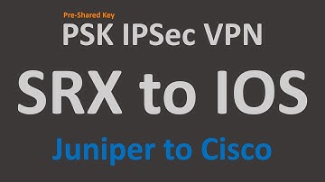 PSK IPSec VPN - SRX to IOS