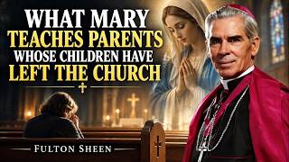 What Mary Teaches Parents Whose Children Have Left the Church 🔥 Fulton Sheen