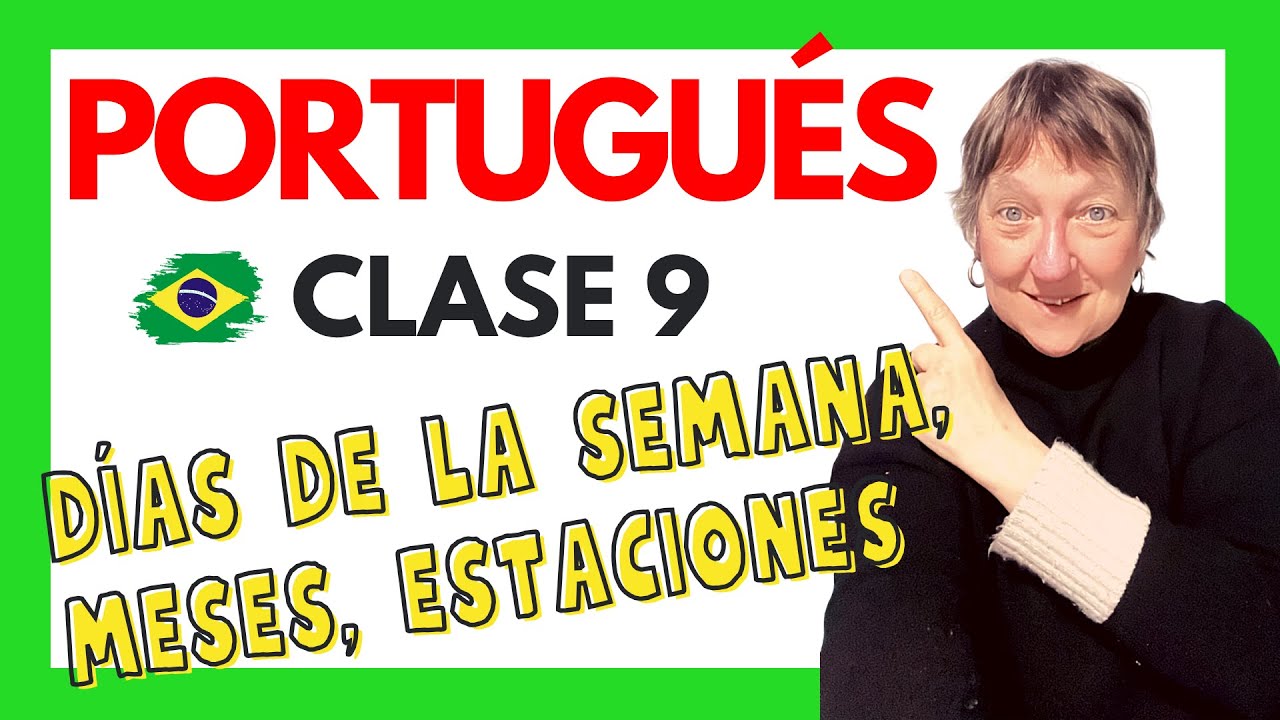 CURSO DE PORTUGUÉS BÁSICO: CLASE 9: LOS DÍAS, MESES Y ESTACIONES EN PORTUGUÉS Y ESPAÑOL