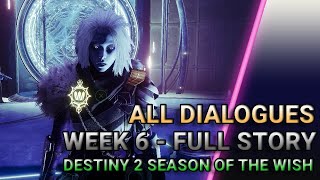 Season of the Wish Full (Week 6) - All Dialogues [Destiny 2]