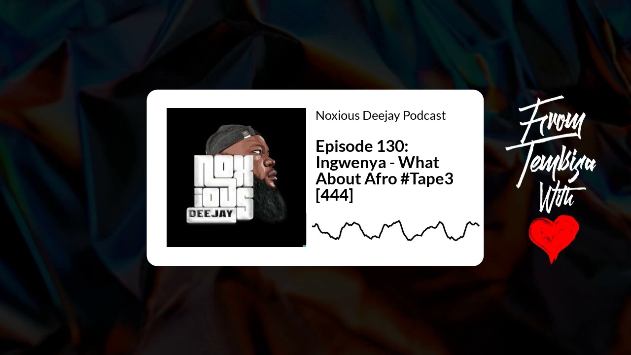 Episode 130 Ingwenya   What About Afro  Tape3 444  Noxious Deejay Podcast