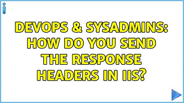 DevOps & SysAdmins: How do you send the response headers in IIS? (2 Solutions!!)