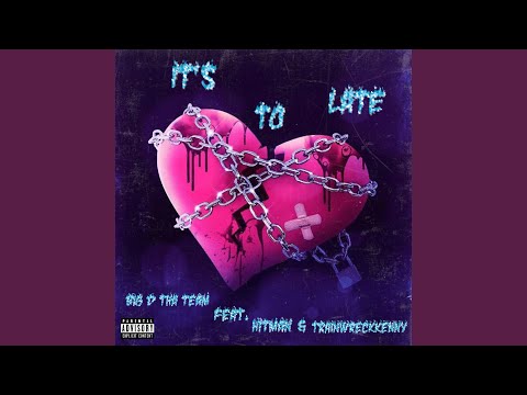 Its To Late (feat. Hitman & Train Wreck Kenny)